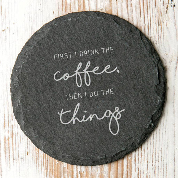 'First I Drink The…' Slate Coaster