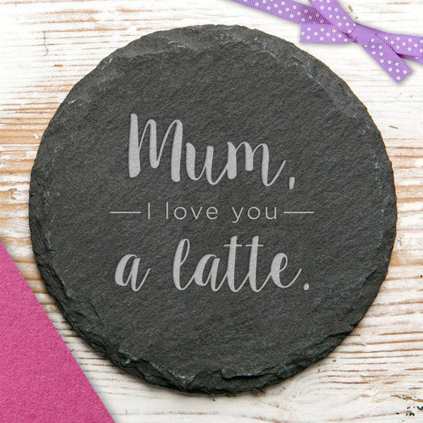 'Mum, I Love You A Latte' Slate Coaster